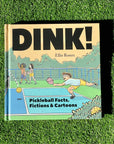 Dink! Pickleball Facts, Fictions & Cartoons by Ellis Rosen