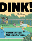 Dink! Pickleball Facts, Fictions & Cartoons by Ellis Rosen