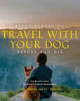 Fifty Places to Travel with Your Dog Before You Die: Dog Experts Share the World's Greatest Destinations