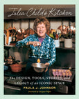 Julia Child's Kitchen: The Design, Tools, Stories, and Legacy of an Iconic Space