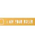 I Am Your Ruler